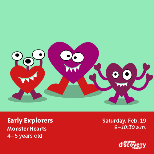 Three goof, childlike heart monsters. "Early Explorers Monster Hearts 4-5 years old Saturday Feb 19 9-10:30 am Children's Discovery Museum